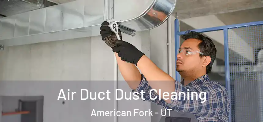  Air Duct Dust Cleaning American Fork - UT