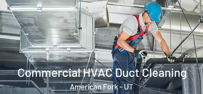 Commercial HVAC Duct Cleaning American Fork - UT
