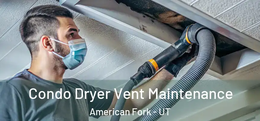  Condo Dryer Vent Maintenance American Fork - UT