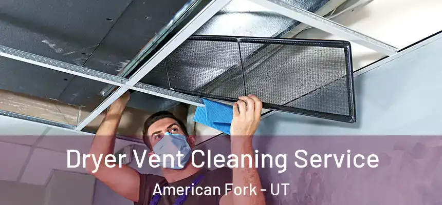  Dryer Vent Cleaning Service American Fork - UT