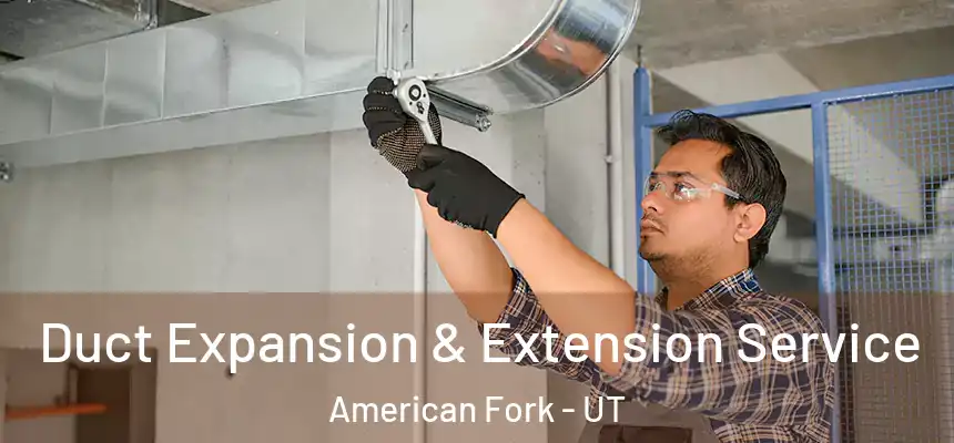  Duct Expansion & Extension Service American Fork - UT