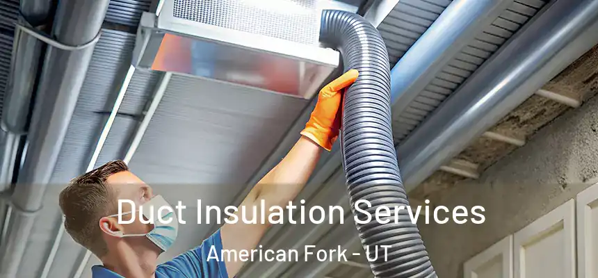  Duct Insulation Services American Fork - UT