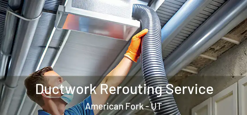  Ductwork Rerouting Service American Fork - UT