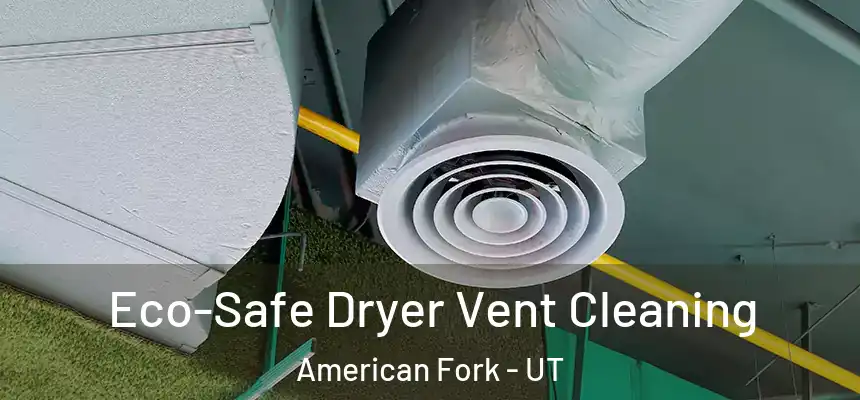  Eco-Safe Dryer Vent Cleaning American Fork - UT