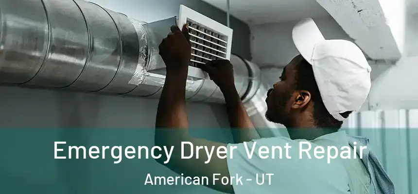  Emergency Dryer Vent Repair American Fork - UT