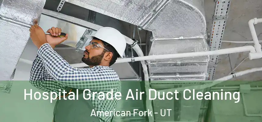  Hospital Grade Air Duct Cleaning American Fork - UT
