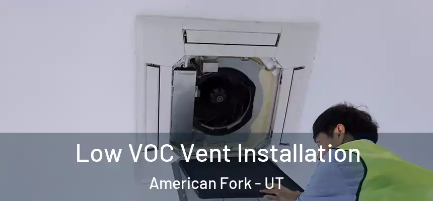  Low VOC Vent Installation American Fork - UT