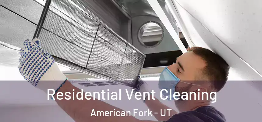  Residential Vent Cleaning American Fork - UT