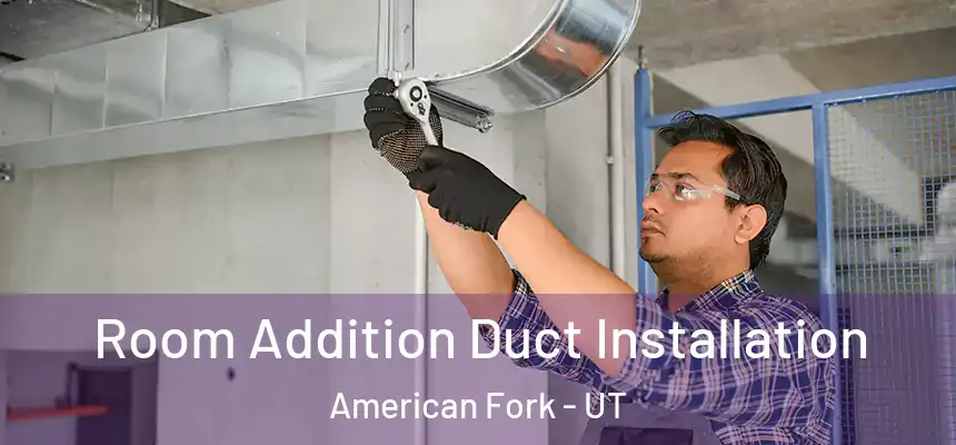  Room Addition Duct Installation American Fork - UT