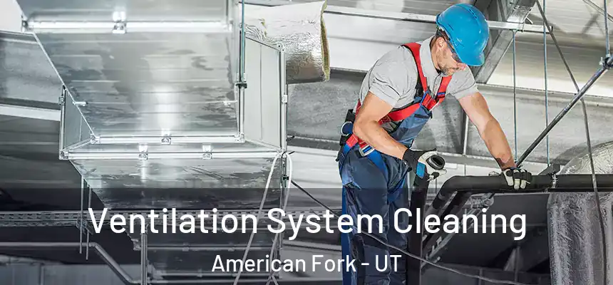  Ventilation System Cleaning American Fork - UT