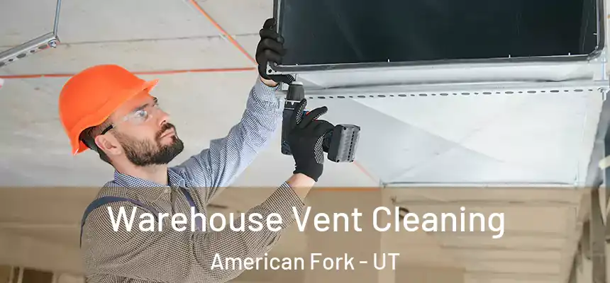  Warehouse Vent Cleaning American Fork - UT